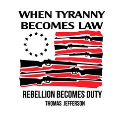 When Tyranny Becomes Law Rebellion Becomes Duty SVG PNG