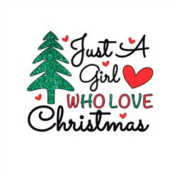 Just A Girl Who Love Christmas Twinkle PNG Sublimation Designs