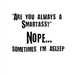 Are You Always A Smartass Nope Sometimes I'm Asleep SVG Silhouette