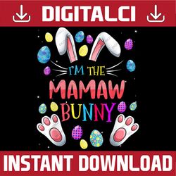 I'm the Mamaw Bunny Matching Family Easter Party Easter Day Png, Happy Easter Day Sublimation Design
