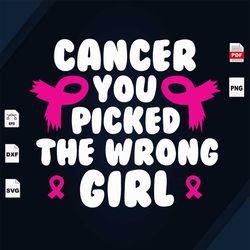 cancer you picked the wrong girl, breast cancer awareness, breast cancer gift, breast cancer svg, cancer awareness, canc