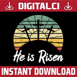 Retro He Is Risen Christian Jesus Christ Religious Easter Easter Day Png, Happy Easter Day Sublimation Design