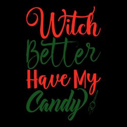 Witch Better Have My Candy SVG, Halloween Candy SVG PNG