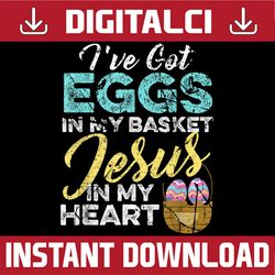 Christian Easter Eggs in my Basket and Jesus in my Heart Easter Day Png, Happy Easter Day Sublimation Design