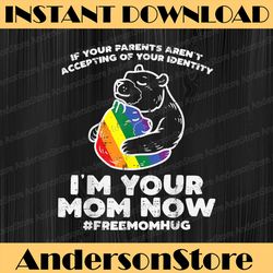 Parents Accepting Im Your Mom Now Bear Hug LGBTQ Gay Pride LGBT Month PNG Sublimation Design