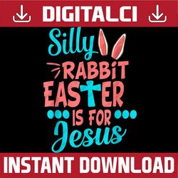 Christians Cute Silly Rabbit Easter Is For Jesus Easter Day Png, Happy Easter Day Sublimation Design