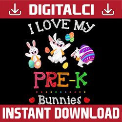 I Love My Pre-K Bunnies Teacher Easter Bunny Egg Easter Day Png, Happy Easter Day Sublimation Design