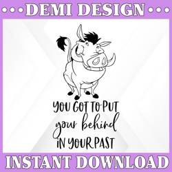 You got to put your behind in your past svg, Lion King svg, Lion King cut file, Pumba svg, Quote svg, Disney SVG, Funny