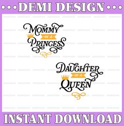 Mommy of a princess Daughter of a Queen SVG, mommy and me svg, mom svg  svg, mom quote svg
