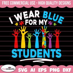 I Wear Blue For my Students Svg, Autism Teacher Svg, Autism Svg, Autism Awareness Svg, Autism Mom Svg, Autism Puzzle Svg