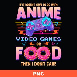 Anime Video Games Food Png, If It Doesnt Have To Do With Anime Game Or Food Then I Dont Care Png - Download  File