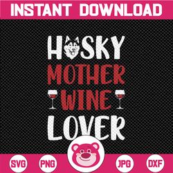 Husky Mom Wine Lover svg , Mom Tee, Mother's Day Gift, Best Mom svg, svg File png Sublimation Print Transfer Gift for Mo