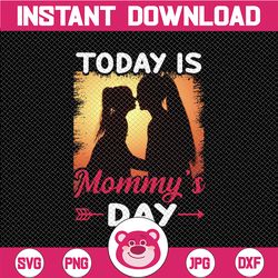 Today Is Mommy's Day Gift for Mom png file for Sublimation Tranfer Mother's day png, mommy, mother & daughter Mother's D