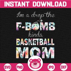 Floral I'm A Drop The F-Bomb Kinda Basketball Mom PNG, Basketball PNG, Mother's Day Sublimation,