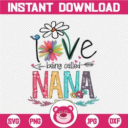 I Love Being Called Nana PNG, Love Mother PNG, Grandma quote PNG, Mother's Day Sublimation, Funny mother's day PNG