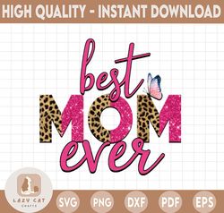 Best Mom Ever Png, Best Mom Ever Leopard Glitter, Mom Png, Sublimation Png, Mom,Mother,Mama,Mothers Day,Shirt,Mom Shirt,