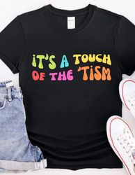 Funny Autism Shirt, ASD Awareness Gift, Touch of the Tism Tshirt, On the Spectrum Tee, Gift for Autistic Friend - T100