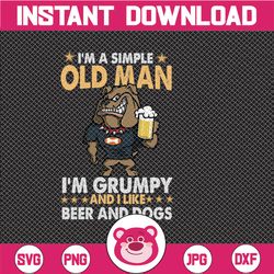 Im a simple old man Im grumpy and I like beer and dogs Drinking Svg, Beer Sayings Svg, Beer Lover Svg Funny Beer Quote S