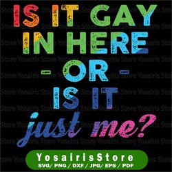 Is It Gay In Here Or Is It Just Me - rainbow hearts - gay pride weekend - gay pride parade - pride PNG- gay PNG