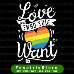 Love Who You Want, Gay Pride svg png eps, Cricut Cut File, Clipart Digital File