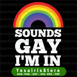 Sounds Gay I'm In SVG Cut File | commercial use | instant download | printable vector clip art | LGBT Pride Print | Gay