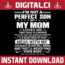 I'm Not A Perfect Son But My Crazy Mom Loves Me Mother's Day Happy Mother's Day PNG Sublimation Design