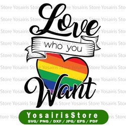 Love Who You Want SVG, Gay Pride svg png eps, Cricut Cut File, Clipart Digital File