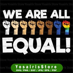 We are all equal digital download svg dxf eps png cut file for cutting machines LHBTQ pride inspirational