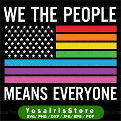 We the people means everyone,lgbt svg,gay svg, lesbian svg,rainbow flag, american flag,lesbian pride,gay pride