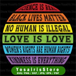 Black Lives Matter SVG, Science is Real svg, Love Is Love svg, Equality lesbian pride,gay pride, bisexual pride