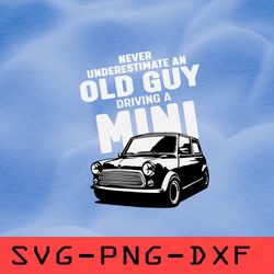 Never Underestimate Old Guy Driving A Mini Svg,png,dxf,cricut,cut file,clipart