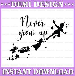Never grow up, Peter Pan Movie Disney svg, Disney Mickey and Minnie svg,Quotes files, svg file, Disney png file, Cricut,