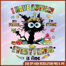 Cat It's Fine I'm Fine Everythings Is Fine Png, Autism Awareness  Png, Black Cat Png, Digital File, PNG High Quality