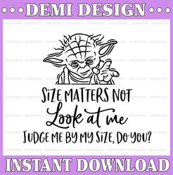 Baby Yoda Size matters not look at me judge me by my size, do you svg, dxf, png, Star Wars svg, Disney cricut, clipart,