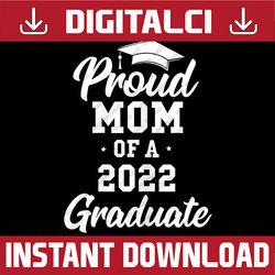 Proud Mom of a 2022 Graduate Class of 2022 Graduation Last Day Of School PNG Sublimation Design