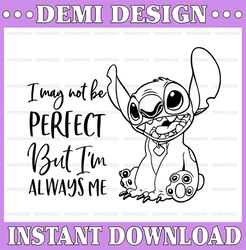I may not be perfect but I'm always me svg, Lilo and Stitch SVG, Stitch SVG, Disney SVG, Stitch cut file, Disney cut fil