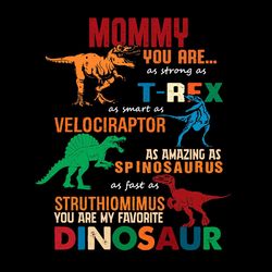 Mommy You Are As Strong As Trex You Are My Favorite Dinosaur SVG PNG