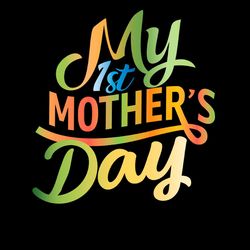 My 1St Mother's Day PNG, Happy Mother Day PNG Sublimation Designs