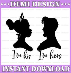 Tiana and Naveen I'm His I'm Hers Disney svg, Disney Mickey and Minnie svg,Quotes files, svg file, Disney png file, Cric