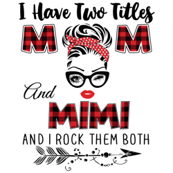 I Have Two Titles Mom And Mimi Svg, Trending Svg, Mom Svg, Mother Svg, Mama Svg, Gift For Mom, Mom Life Svg, I Have Two
