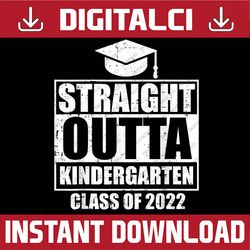Straight Outta Kindergarten Class of 2022 Grad Graduation Last Day Of School PNG Sublimation Design