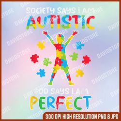 Society Say Im Autistic God Says Perfect Awareness Kids, Autism Png, Autism Awareness PNG, Autism Day Png, Autism