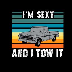 I'm Sexy And I Tow It SVG, Classic Car SVG PNG