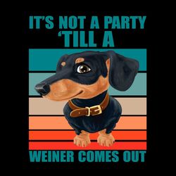It's Not A Party Till A Weiner Comes Out PNG Sublimation Designs