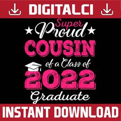 Proud Cousin of 2022 Graduation Class 2022 Graduate Family Last Day Of School PNG Sublimation Design