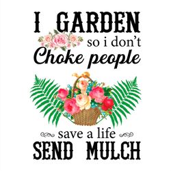 A Garden So I Don't Choke People Save A Life Send Mulch PNG Sublimation Designs