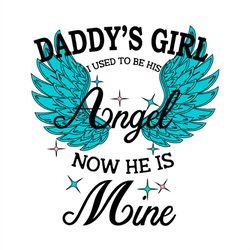 Daddy's Girl I Used To Be His Angle Now He Is Mine SVG PNG