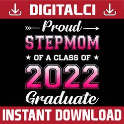 Proud Stepmom Of A Class Of 2022 Graduate Senior Graduation Last Day Of School PNG Sublimation Design
