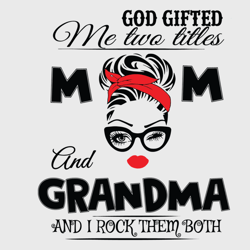 God Gifted Me Two Titles Mom And Grandma Svg, Trending Svg, God Gifted Me Two Tittles, Mom Svg, Mother Svg, God Svg, Gra