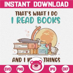 That's What I Do I Read Books And I Know Things Svg, Love Books Clipart Design, Book Lovers Design, Love reading Instant